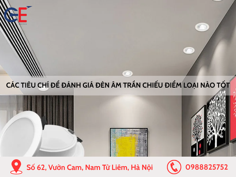 Các tiêu chí để đánh giá đèn âm trần chiếu điểm loại nào tốt