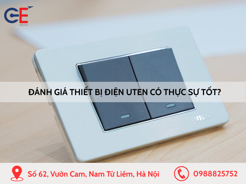 Đánh giá thiết bị điện Uten có thực sự tốt như lời đồn