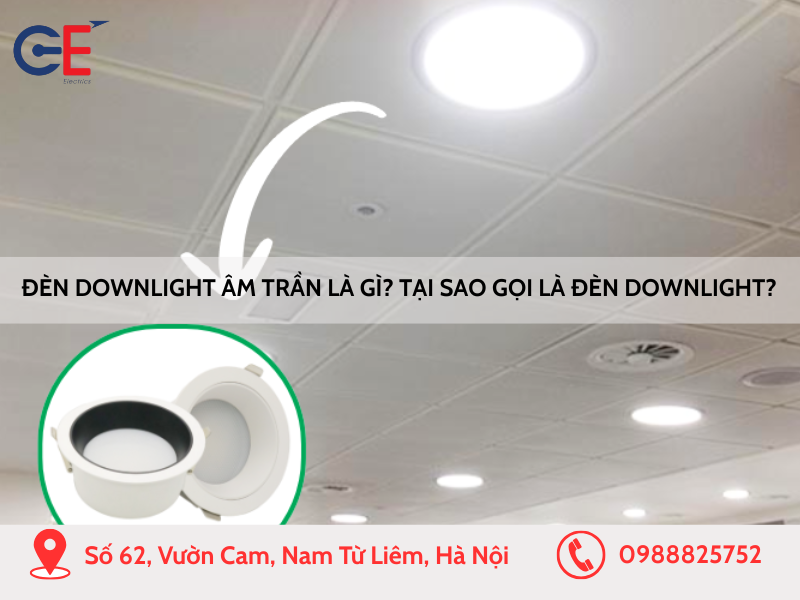Đèn downlight âm trần là gì Tại sao lại gọi là đèn downlight