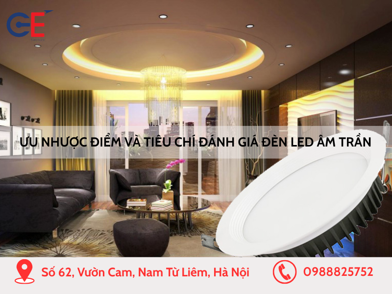 Ưu nhược điểm và tiêu chí đánh giá đèn led âm trần