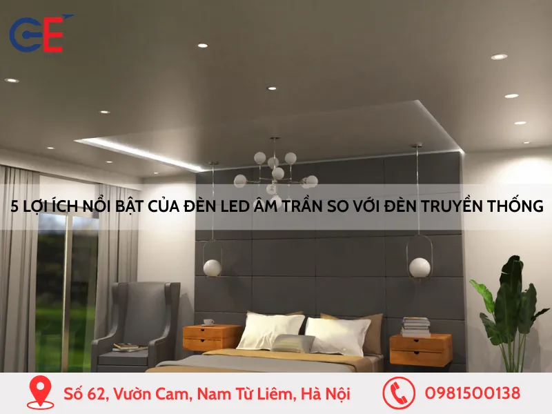 5 lợi ích nổi bật của đèn LED âm trần so với đèn truyền thống