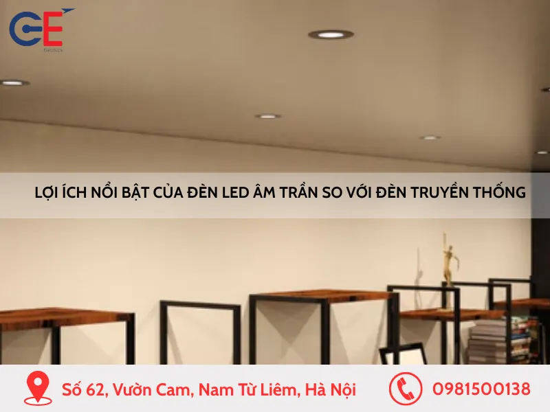 Lợi ích nổi bật của đèn LED âm trần so với đèn truyền thống